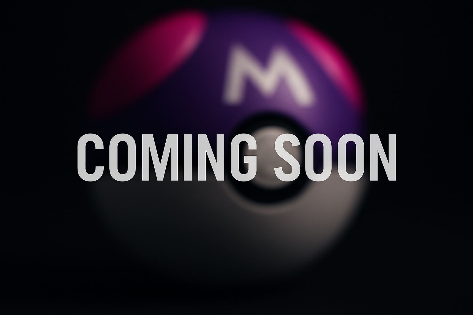 a Pokemon Masterball that is blured and the words coming soon written over the top